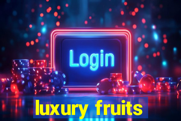 luxury fruits