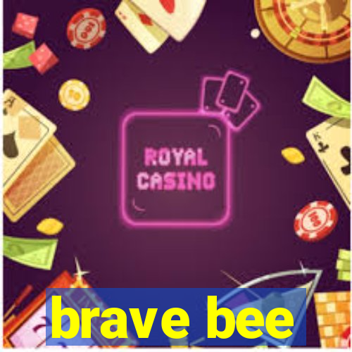 brave bee