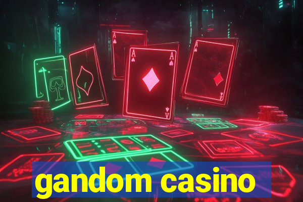 gandom casino