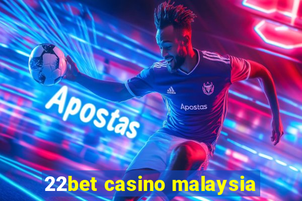 22bet casino malaysia