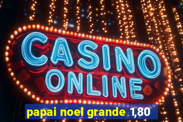 papai noel grande 1,80