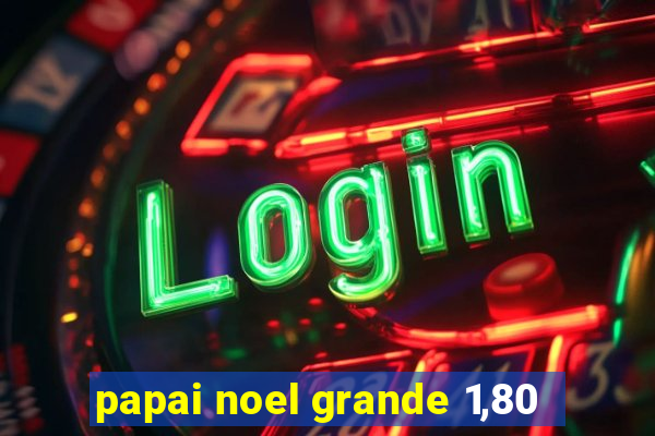 papai noel grande 1,80