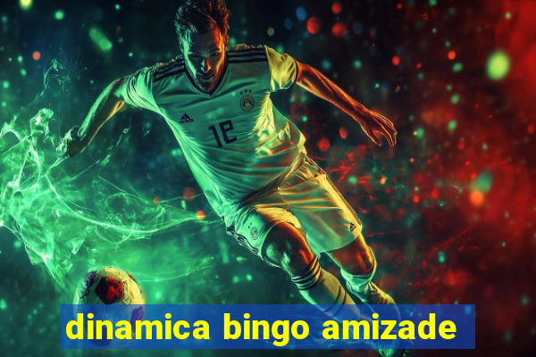 dinamica bingo amizade