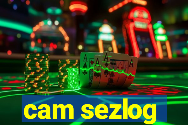 cam sezlog