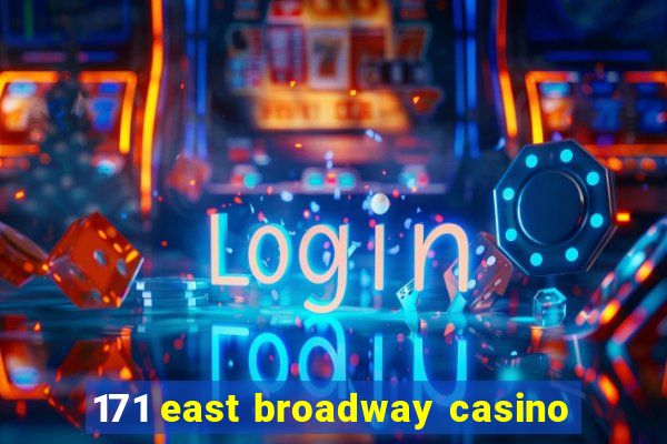 171 east broadway casino