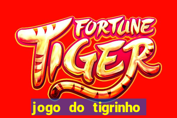 jogo do tigrinho que da dinheiro