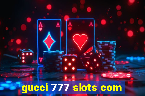 gucci 777 slots com