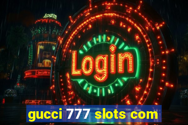 gucci 777 slots com