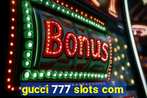 gucci 777 slots com