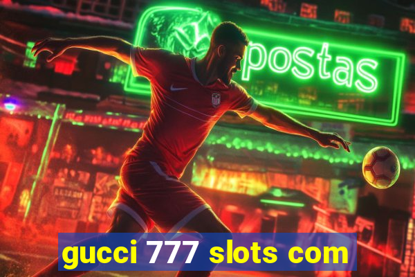 gucci 777 slots com