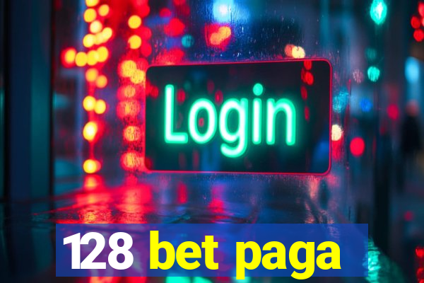 128 bet paga