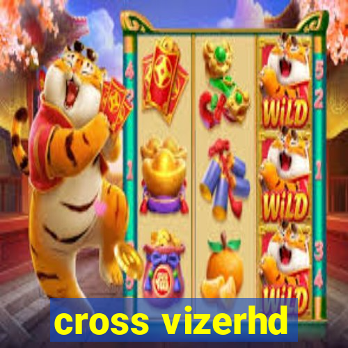 cross vizerhd