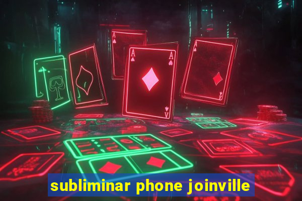 subliminar phone joinville