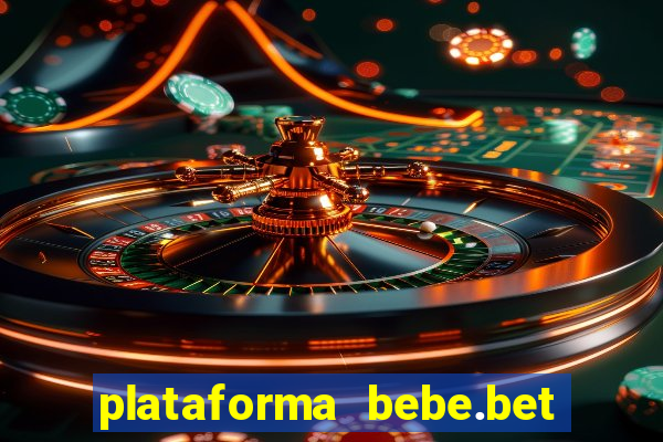 plataforma bebe.bet paga mesmo