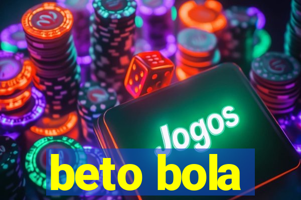 beto bola