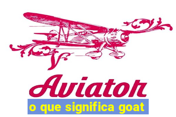 o que significa goat