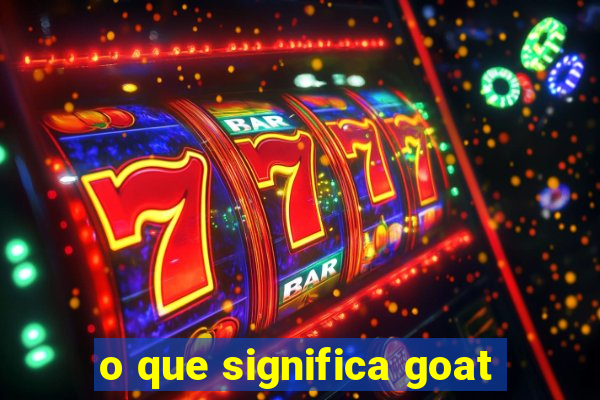 o que significa goat