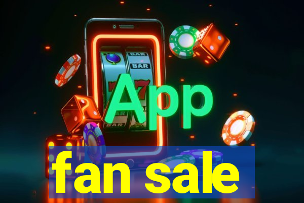 fan sale