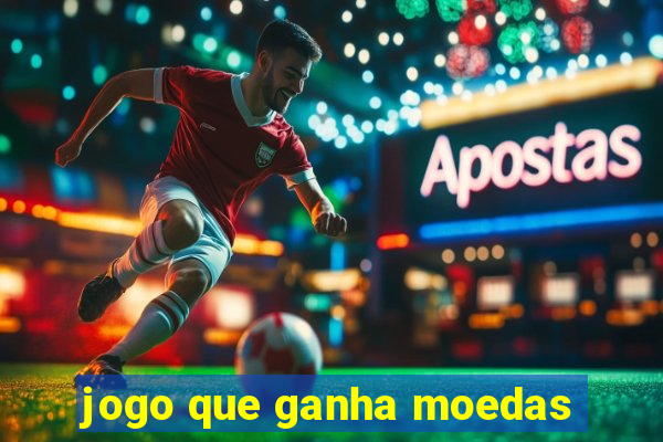 jogo que ganha moedas