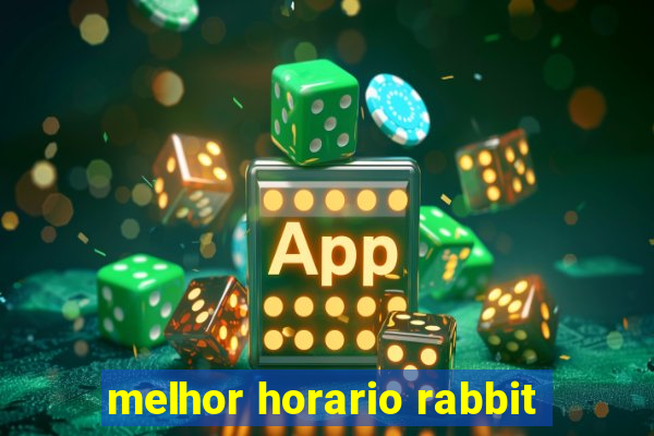 melhor horario rabbit