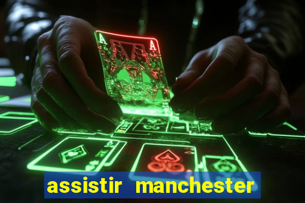 assistir manchester united multicanais