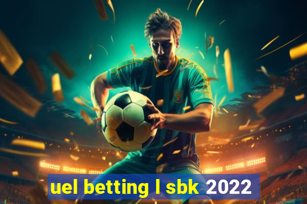 uel betting l sbk 2022