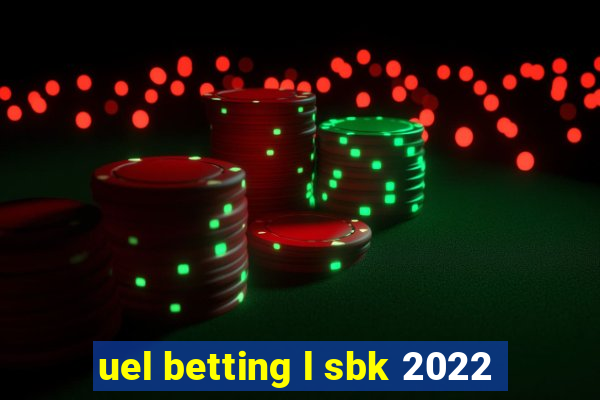 uel betting l sbk 2022