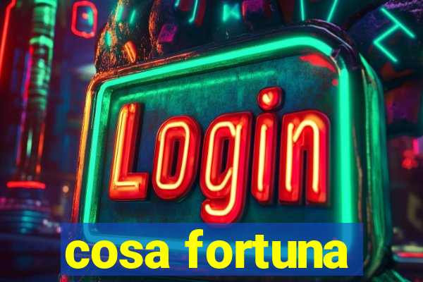 cosa fortuna