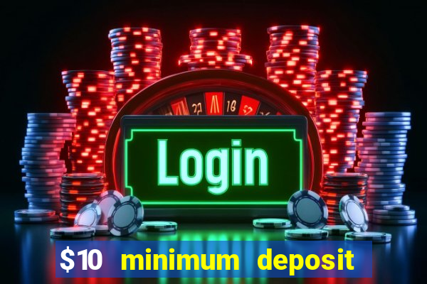 $10 minimum deposit casino usa