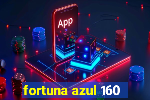 fortuna azul 160