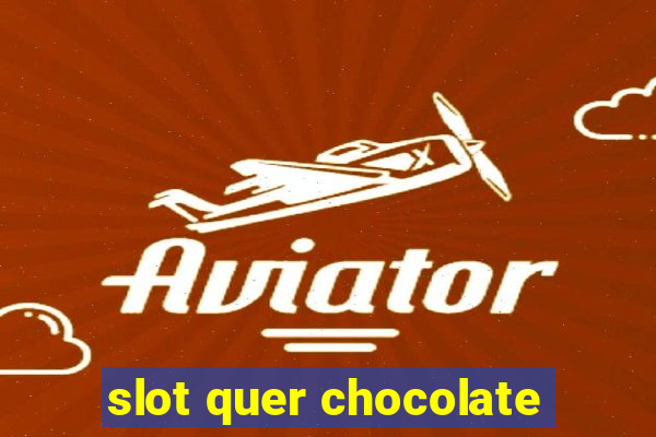 slot quer chocolate