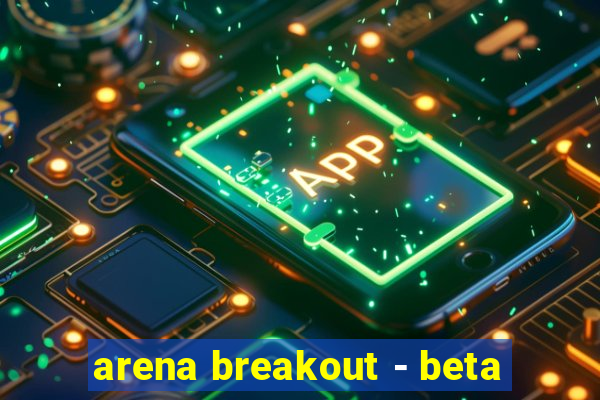 arena breakout - beta