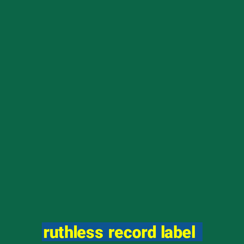 ruthless record label