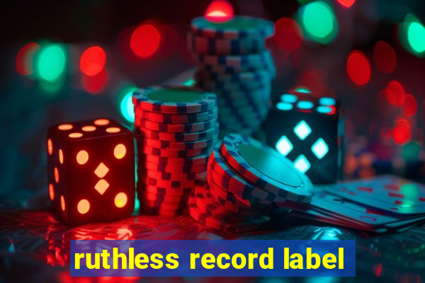 ruthless record label