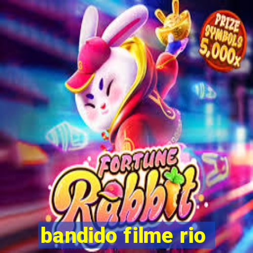 bandido filme rio