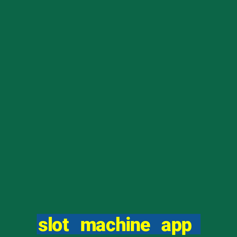 slot machine app real money