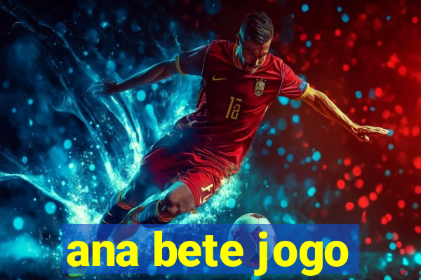 ana bete jogo