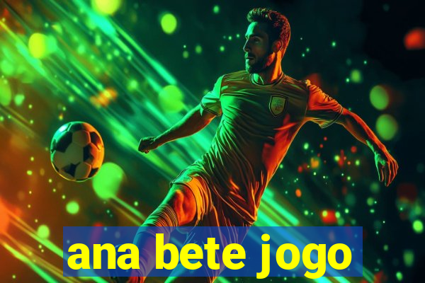 ana bete jogo