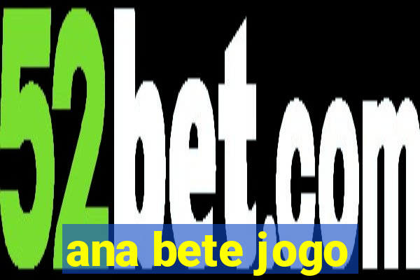 ana bete jogo