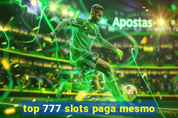 top 777 slots paga mesmo