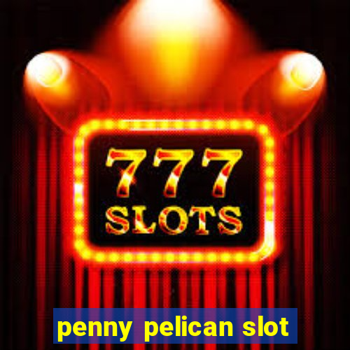 penny pelican slot