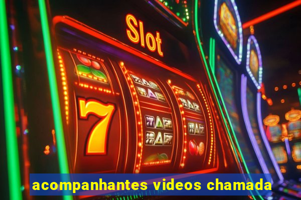 acompanhantes videos chamada