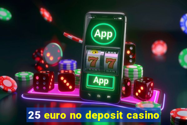 25 euro no deposit casino