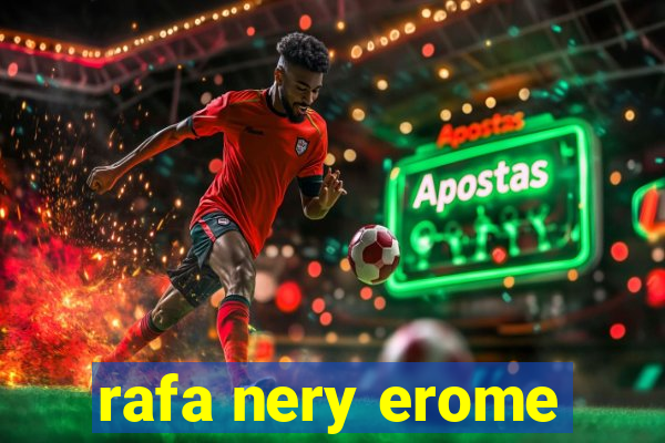 rafa nery erome