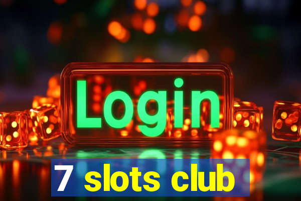 7 slots club