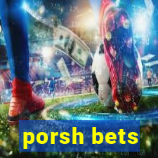 porsh bets