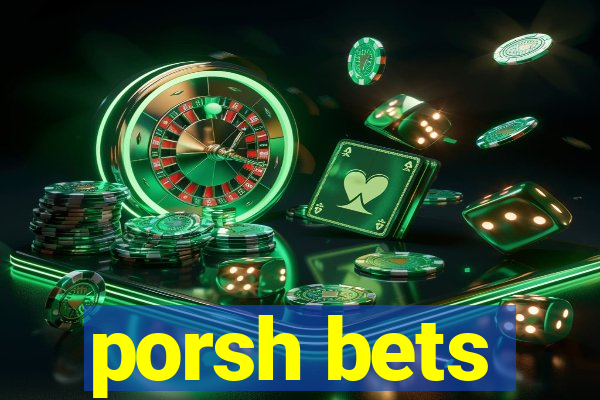 porsh bets