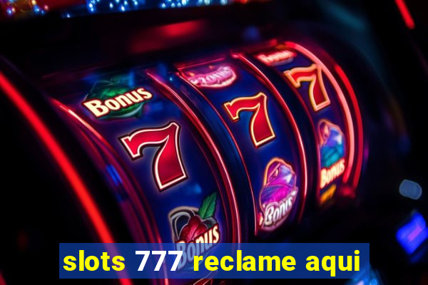 slots 777 reclame aqui