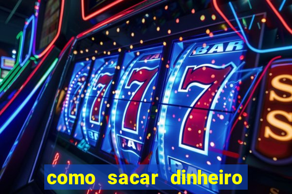 como sacar dinheiro no slots