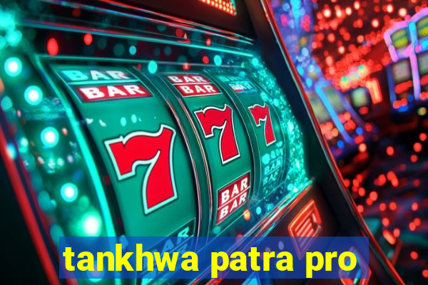 tankhwa patra pro